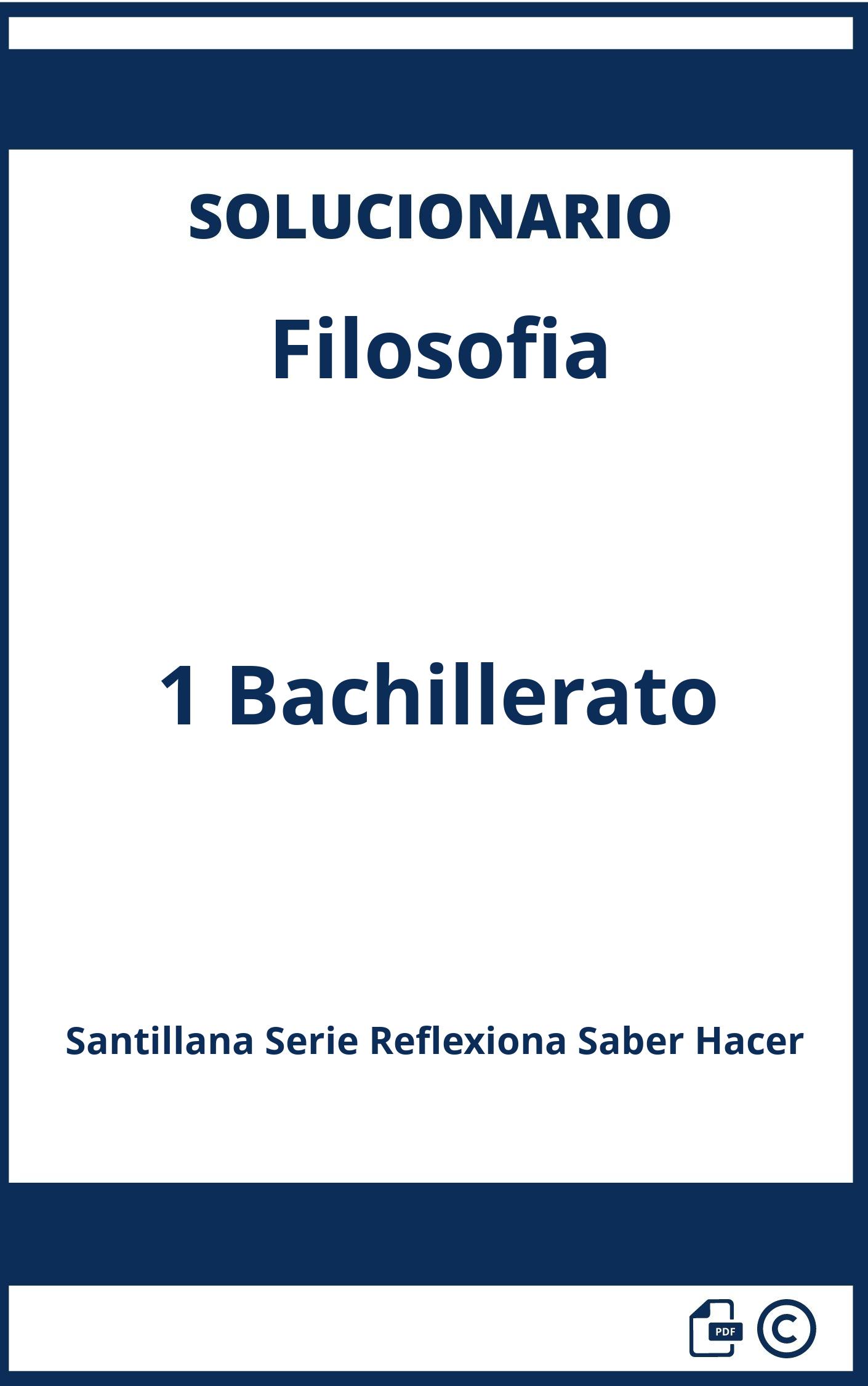 Solucionario Filosofia 1 Bachillerato Santillana Serie Reflexiona Saber Hacer